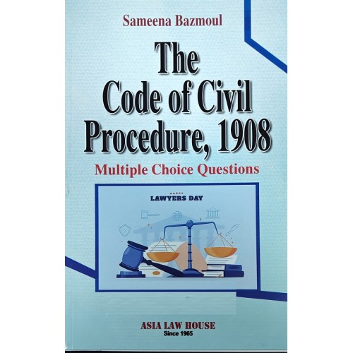 Asia Law House's The Code Of Civil Procedure, 1908 Multiple Choice Questions (CPC MCQs) by Sameena Bazmoul